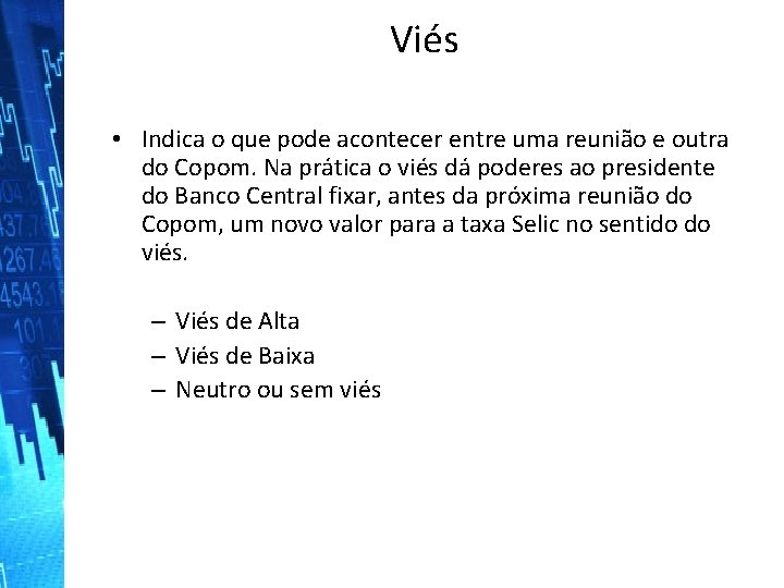 Viés • Indica o que pode acontecer entre uma reunião e outra do Copom.