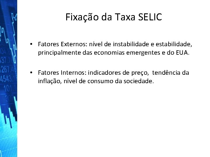 Fixação da Taxa SELIC • Fatores Externos: nível de instabilidade e estabilidade, principalmente das