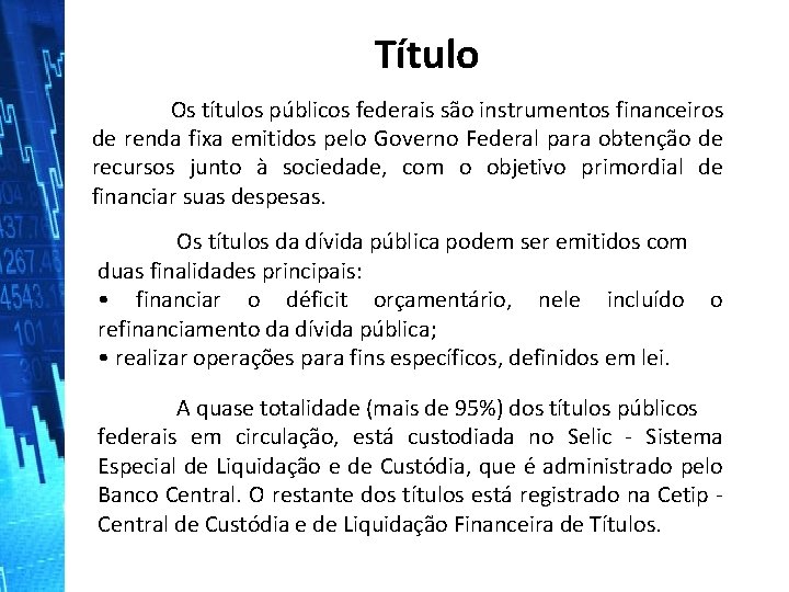 Título Os títulos públicos federais são instrumentos financeiros de renda fixa emitidos pelo Governo