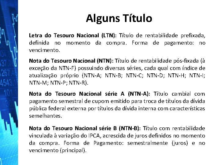 Alguns Título Letra do Tesouro Nacional (LTN): Título de rentabilidade prefixada, definida no momento