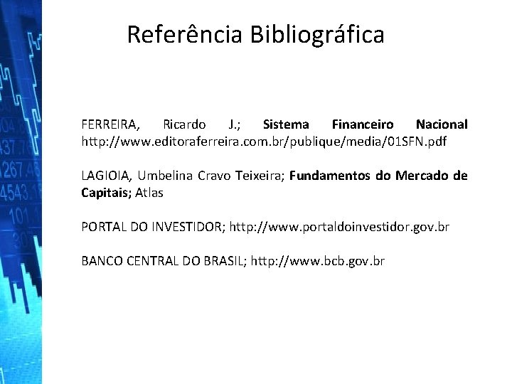 Referência Bibliográfica FERREIRA, Ricardo J. ; Sistema Financeiro Nacional http: //www. editoraferreira. com. br/publique/media/01