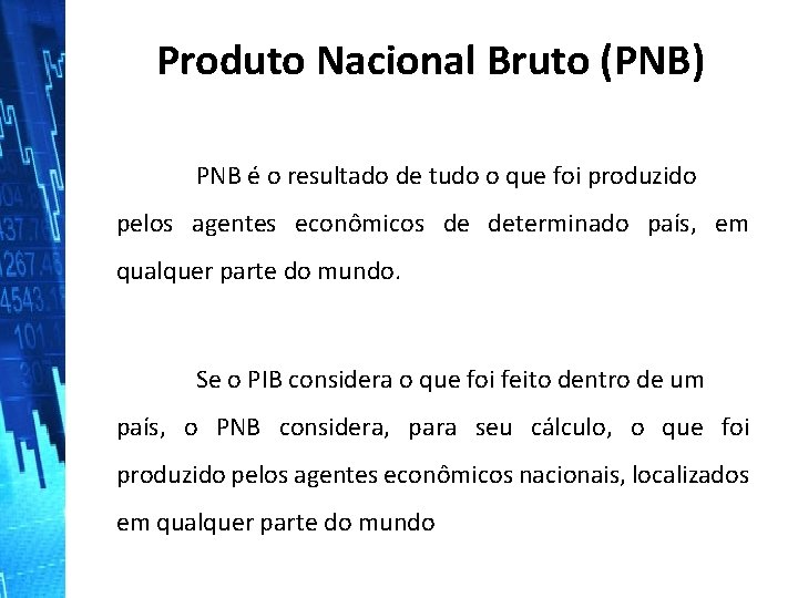 Produto Nacional Bruto (PNB) PNB é o resultado de tudo o que foi produzido