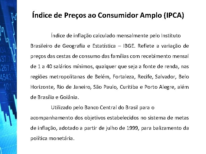 Índice de Preços ao Consumidor Amplo (IPCA) Índice de inflação calculado mensalmente pelo Instituto