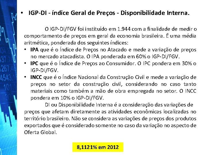  • IGP‐DI ‐ índice Geral de Preços ‐ Disponibilidade Interna. O IGP‐DI/FGV foi