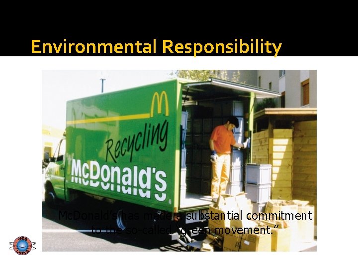 Environmental Responsibility Mc. Donald’s has made a substantial commitment to the so-called “green movement.