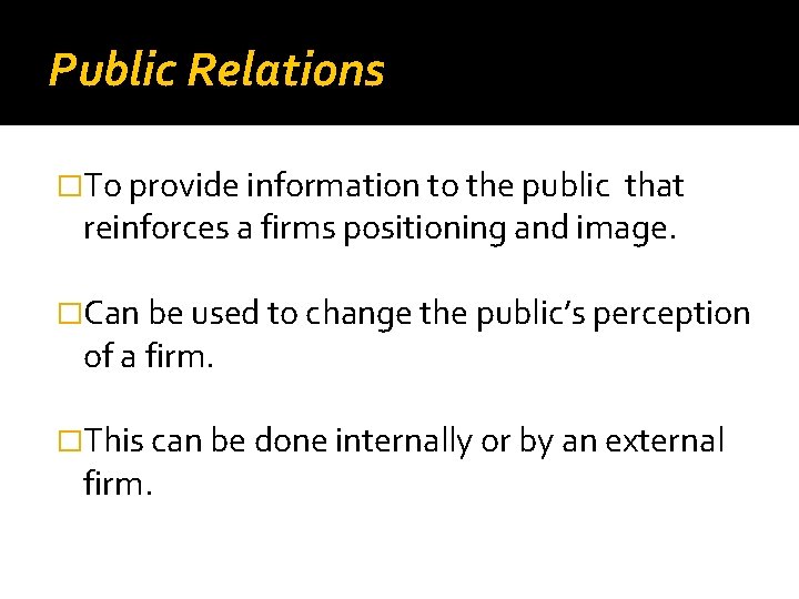 Public Relations �To provide information to the public that reinforces a firms positioning and