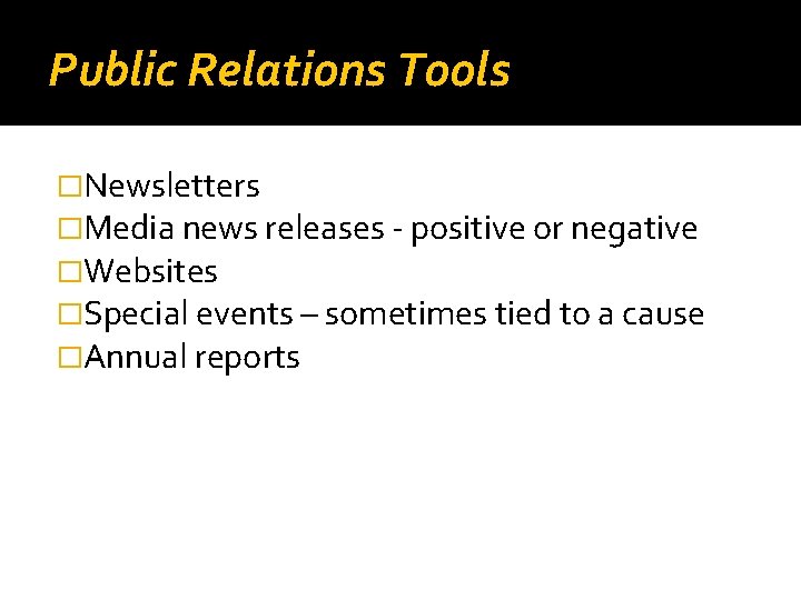 Public Relations Tools �Newsletters �Media news releases - positive or negative �Websites �Special events