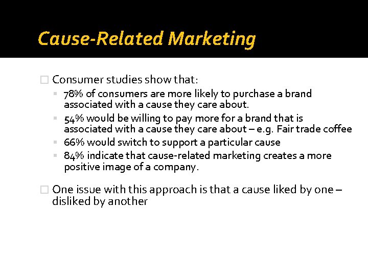 Cause-Related Marketing � Consumer studies show that: 78% of consumers are more likely to