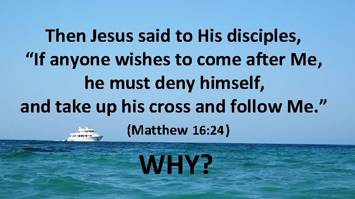 Then Jesus said to His disciples, “If anyone wishes to come after Me, he