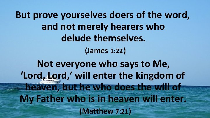 But prove yourselves doers of the word, and not merely hearers who delude themselves.