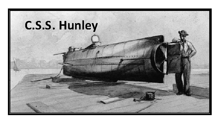 C. S. S. Hunley 