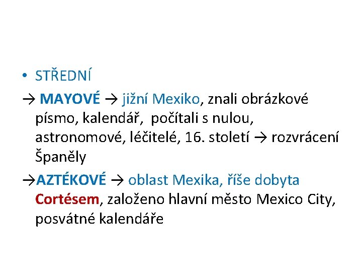  • STŘEDNÍ → MAYOVÉ → jižní Mexiko, znali obrázkové písmo, kalendář, počítali s