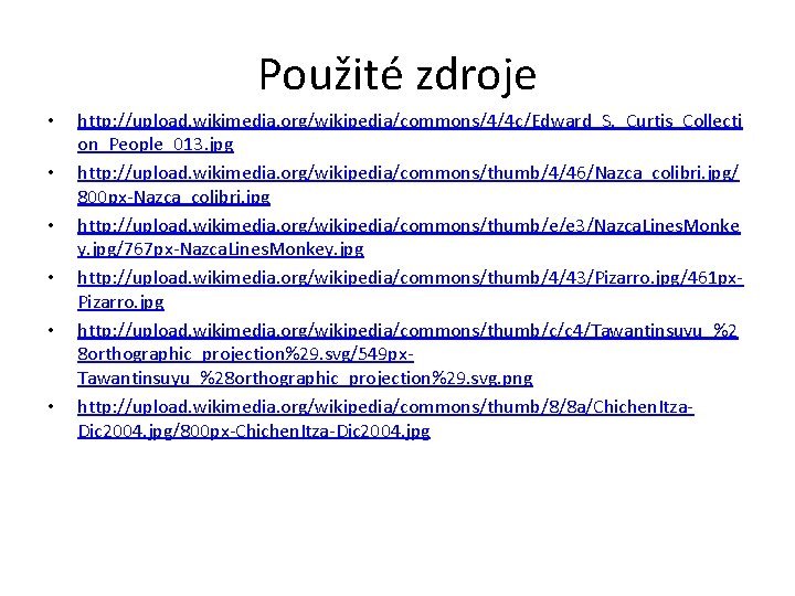 Použité zdroje • • • http: //upload. wikimedia. org/wikipedia/commons/4/4 c/Edward_S. _Curtis_Collecti on_People_013. jpg http: