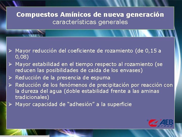 Compuestos Amínicos de nueva generación características generales Ø Mayor reducción del coeficiente de rozamiento