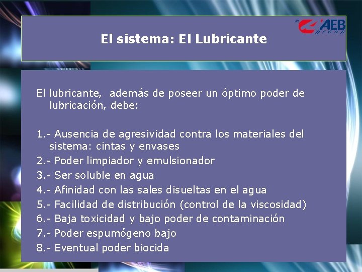 El sistema: El Lubricante El lubricante, además de poseer un óptimo poder de lubricación,