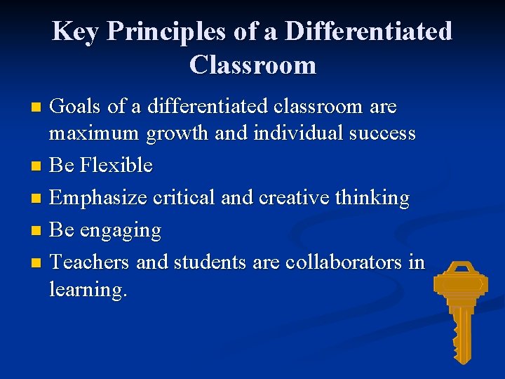 Key Principles of a Differentiated Classroom Goals of a differentiated classroom are maximum growth