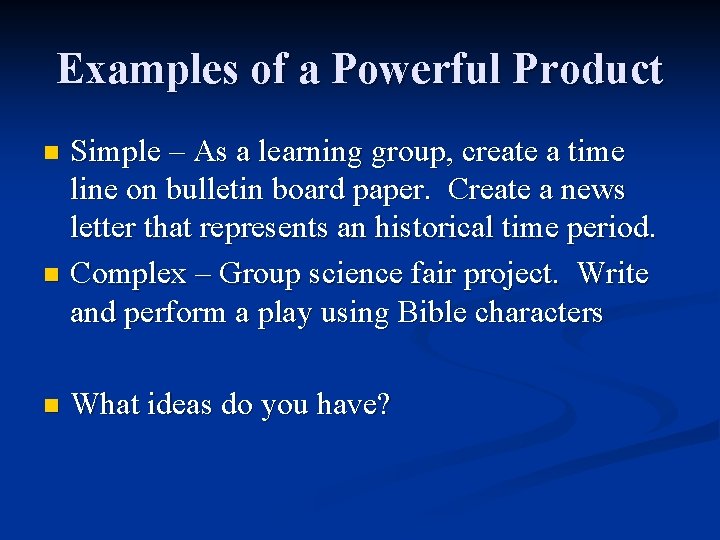 Examples of a Powerful Product Simple – As a learning group, create a time