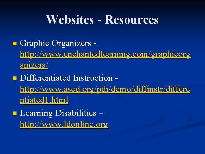 Websites - Resources Graphic Organizers http: //www. enchantedlearning. com/graphicorg anizers/ n Differentiated Instruction http:
