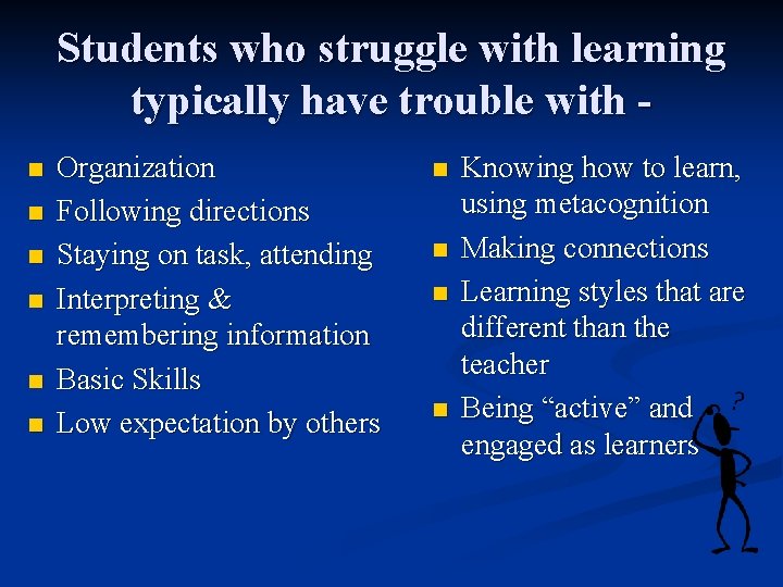 Students who struggle with learning typically have trouble with n n n Organization Following