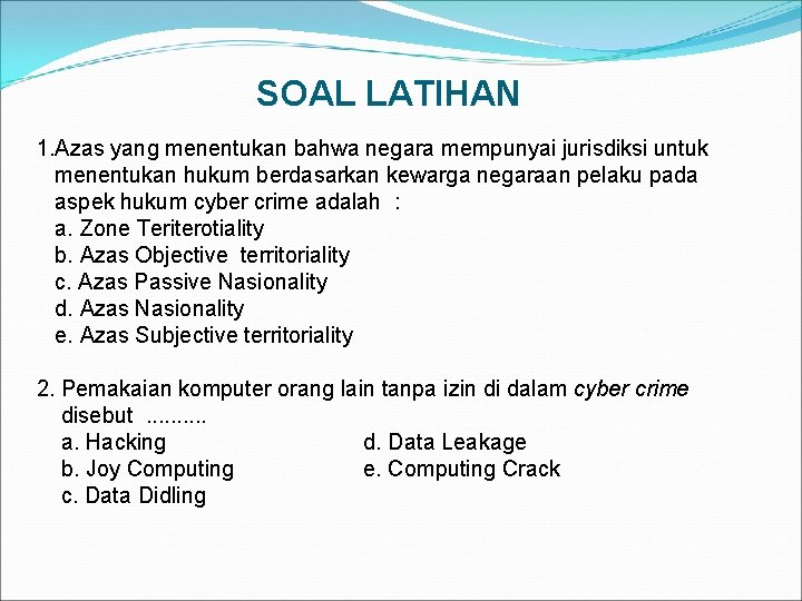 SOAL LATIHAN 1. Azas yang menentukan bahwa negara mempunyai jurisdiksi untuk menentukan hukum berdasarkan