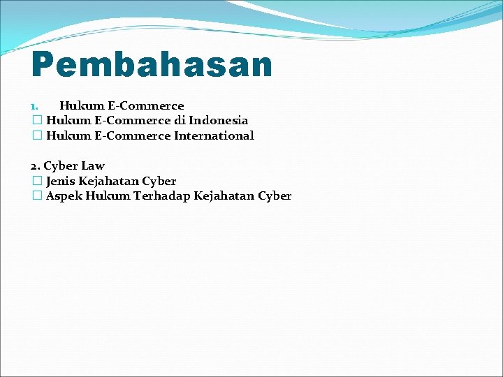 Pembahasan 1. Hukum E-Commerce � Hukum E-Commerce di Indonesia � Hukum E-Commerce International 2.