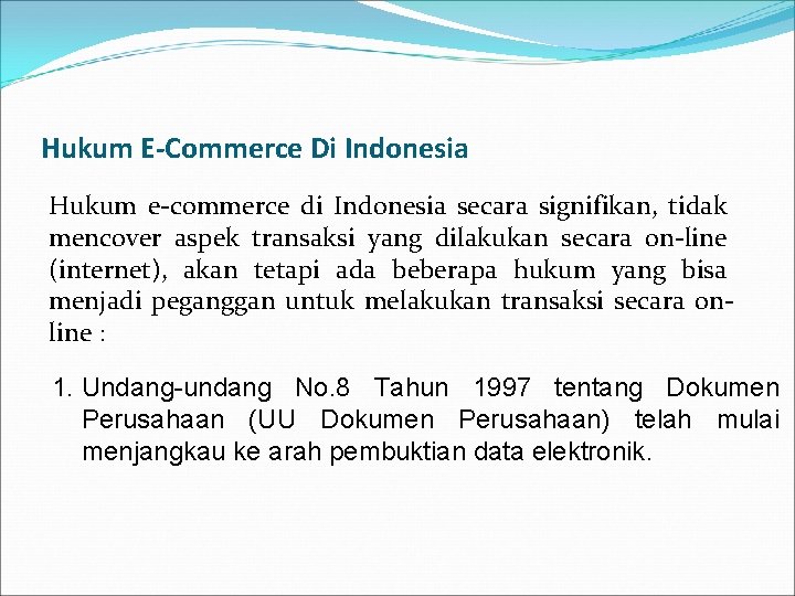 Hukum E-Commerce Di Indonesia Hukum e-commerce di Indonesia secara signifikan, tidak mencover aspek transaksi