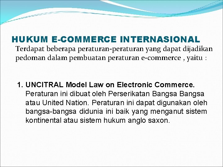 HUKUM E-COMMERCE INTERNASIONAL Terdapat beberapa peraturan-peraturan yang dapat dijadikan pedoman dalam pembuatan peraturan e-commerce