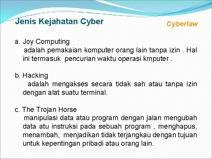  Jenis Kejahatan Cyberlaw a. Joy Computing adalah pemakaian komputer orang lain tanpa izin.