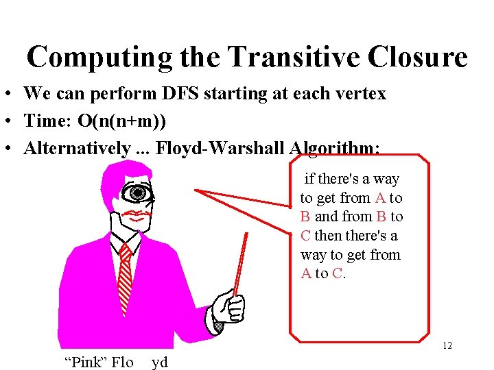 Computing the Transitive Closure • We can perform DFS starting at each vertex • Computing the Transitive Closure • We can perform DFS starting at each vertex •