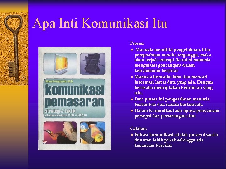 Apa Inti Komunikasi Itu Proses: ¨ Manusia memiliki pengetahuan, bila pengetahuan mereka terganggu, maka