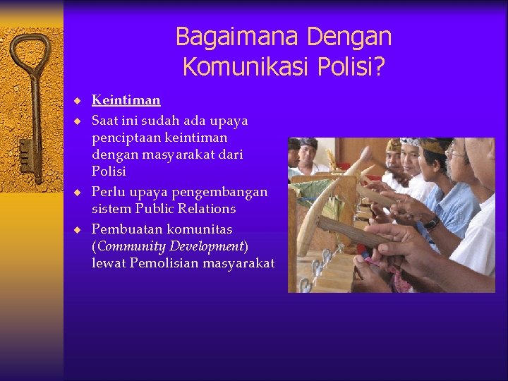 Bagaimana Dengan Komunikasi Polisi? ¨ Keintiman ¨ Saat ini sudah ada upaya penciptaan keintiman
