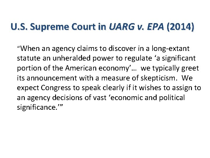 U. S. Supreme Court in UARG v. EPA (2014) “When an agency claims to