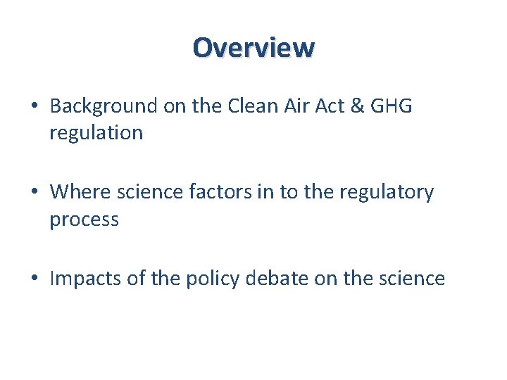 Overview • Background on the Clean Air Act & GHG regulation • Where science