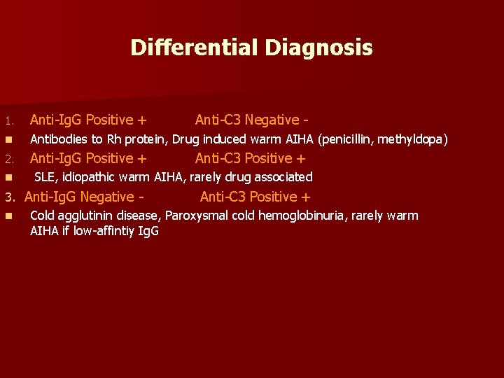 Differential Diagnosis 1. Anti-Ig. G Positive + Anti-C 3 Negative - n Antibodies to