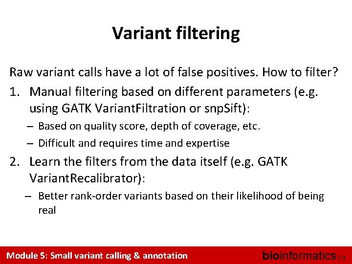 Variant filtering Raw variant calls have a lot of false positives. How to filter?
