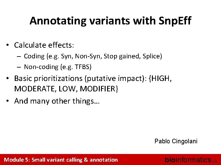 Annotating variants with Snp. Eff • Calculate effects: – Coding (e. g. Syn, Non-Syn,