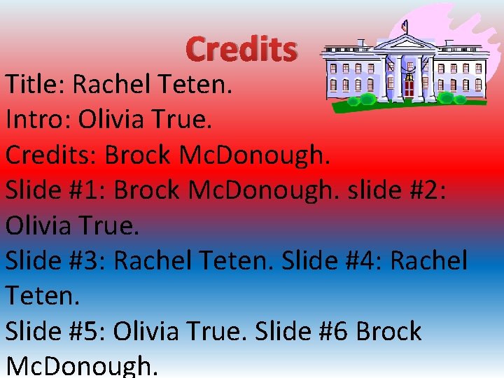 Credits Title: Rachel Teten. Intro: Olivia True. Credits: Brock Mc. Donough. Slide #1: Brock