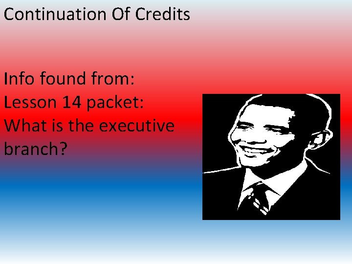 Continuation Of Credits Info found from: Lesson 14 packet: What is the executive branch?