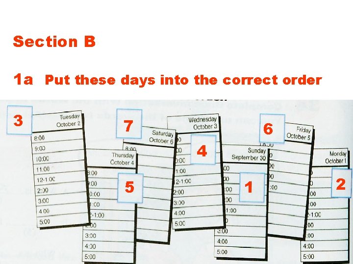 Section B 1 a Put these days into the correct order 3 7 6
