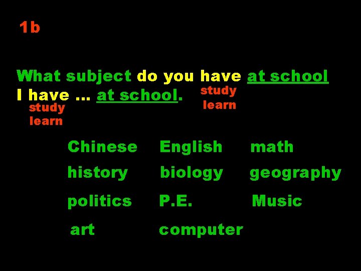 1 b What subject do you have at school? I have … at school.