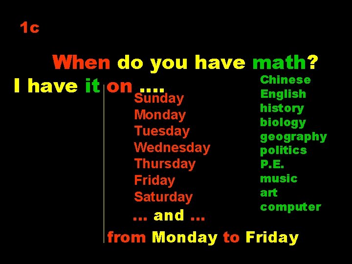 1 c When do you have math? Chinese I have it on …. English