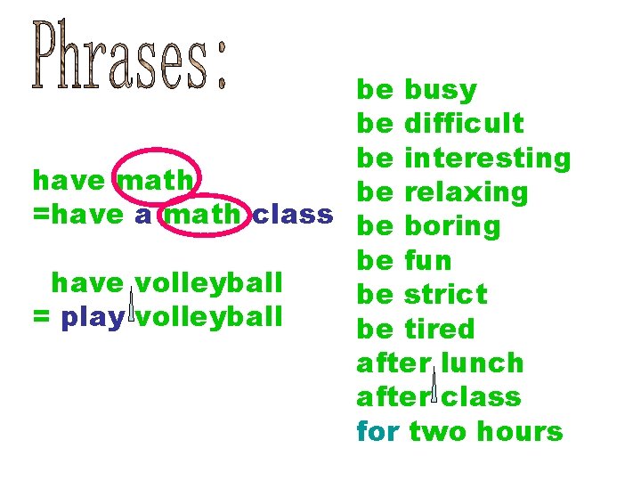 be busy be difficult be interesting have math be relaxing =have a math class