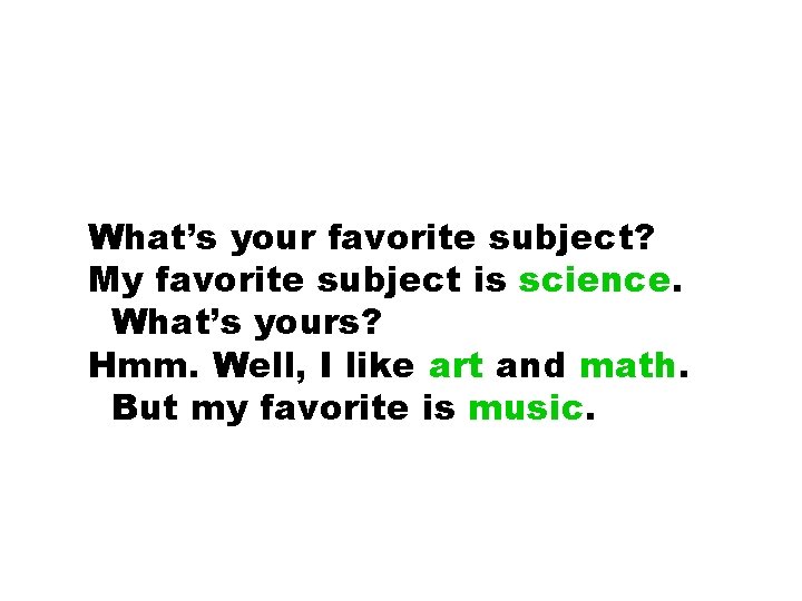 What’s your favorite subject? My favorite subject is science. What’s yours? Hmm. Well, I