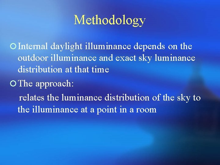 Methodology ¡ Internal daylight illuminance depends on the outdoor illuminance and exact sky luminance