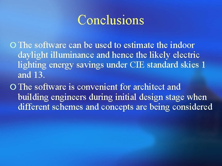 Conclusions ¡ The software can be used to estimate the indoor daylight illuminance and