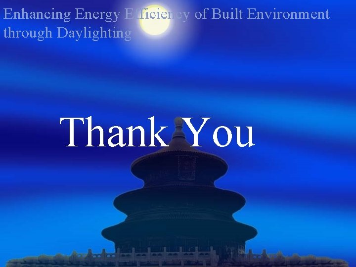 Enhancing Energy Efficiency of Built Environment through Daylighting Thank You 