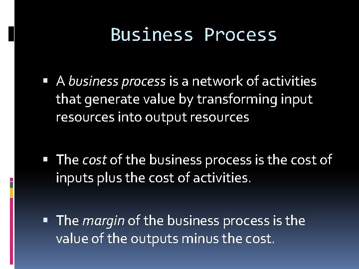 Business Process A business process is a network of activities that generate value by