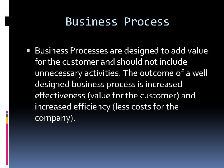 Business Process Business Processes are designed to add value for the customer and should