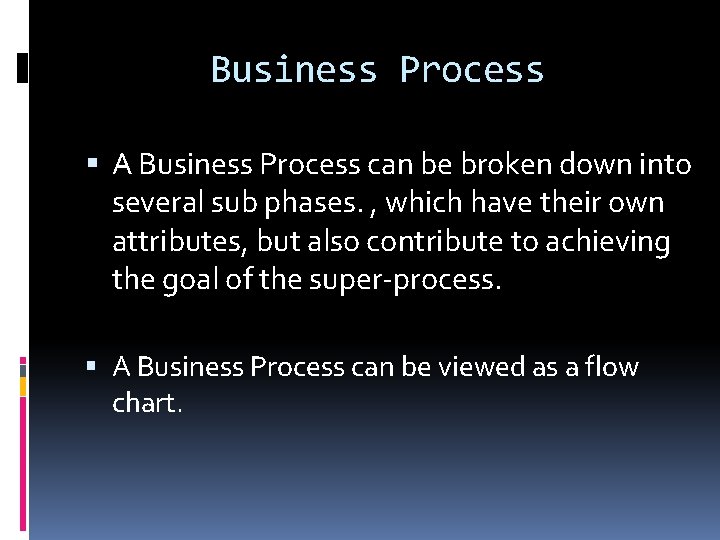 Business Process A Business Process can be broken down into several sub phases. ,