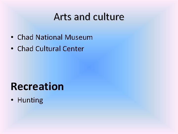 Arts and culture • Chad National Museum • Chad Cultural Center Recreation • Hunting